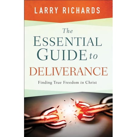 Essential Guide to Deliverance : Finding True Freedom in Christ