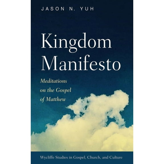 Wycliffe Studies in Gospel, Church, and Kingdom Manifesto: Meditations on the Gospel of Matthew, (Paperback)
