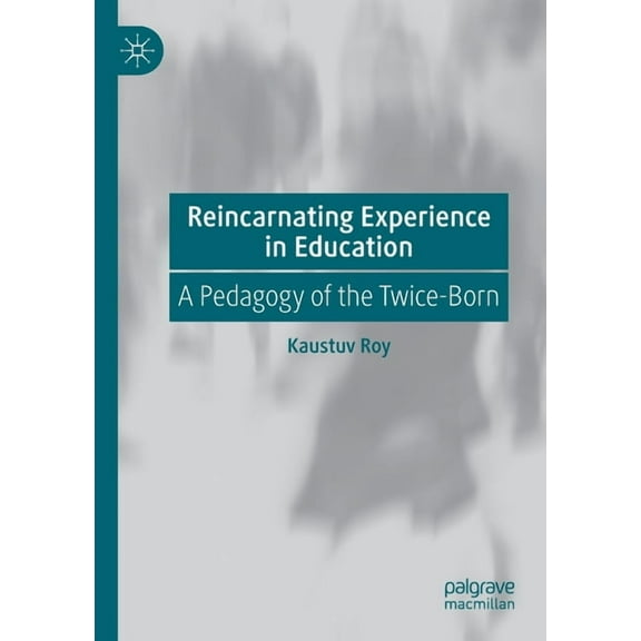 Reincarnating Experience in Education: A Pedagogy of the Twice-Born, (Paperback)