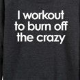 thumbnail image 3 of Instant Message - Workout To Burn Off The Crazy - Women's Lightweight French Terry Long Sleeve Shirt, 3 of 6