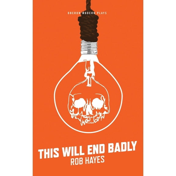 Oberon Modern Plays This Will End Badly, (Paperback)
