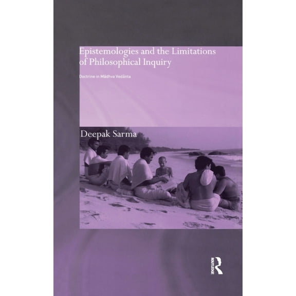 Routledge Hindu Studies Epistemologies and the Limitations of Philosophical Inquiry: Doctrine in Madhva Vedanta, (Paperback)