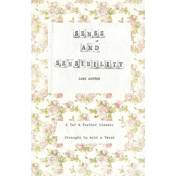 Tar & Feather Classics: Straight Up Sense and Sensibility: A Tar & Feather Classic, straight up with a twist., Book 3, (Paperback)