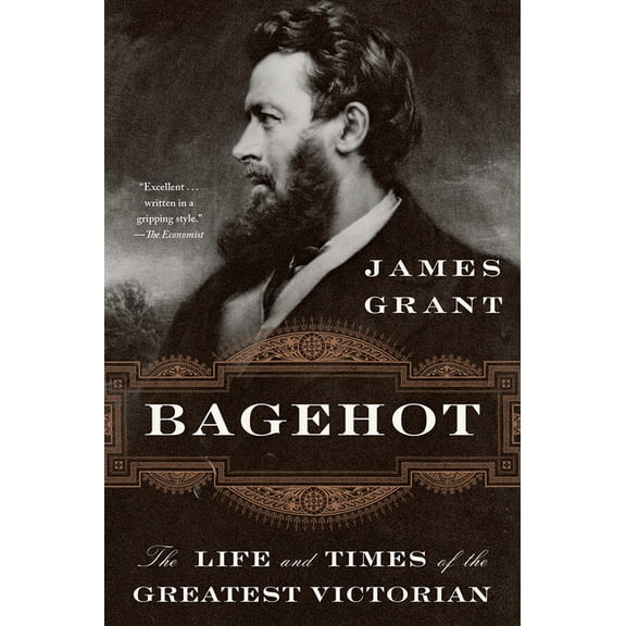 Bagehot: The Life and Times of the Greatest Victorian, (Paperback)