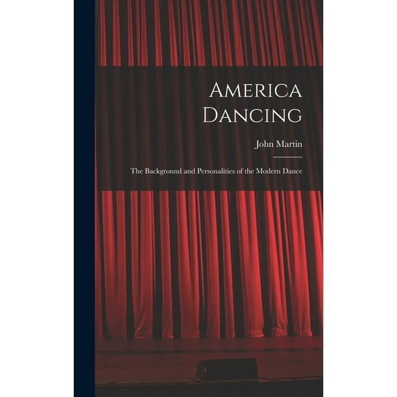 America Dancing; the Background and Personalities of the Modern Dance, (Hardcover)