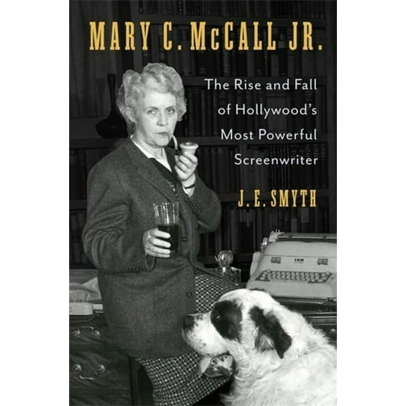 Mary C. McCall Jr.: The Rise and Fall of Hollywood's Most Powerful Screenwriter, (Hardcover)