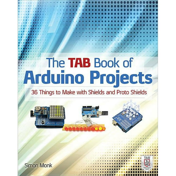 The Tab Book of Arduino Projects: 36 Things to Make with Shields and Proto Shields (Paperback)