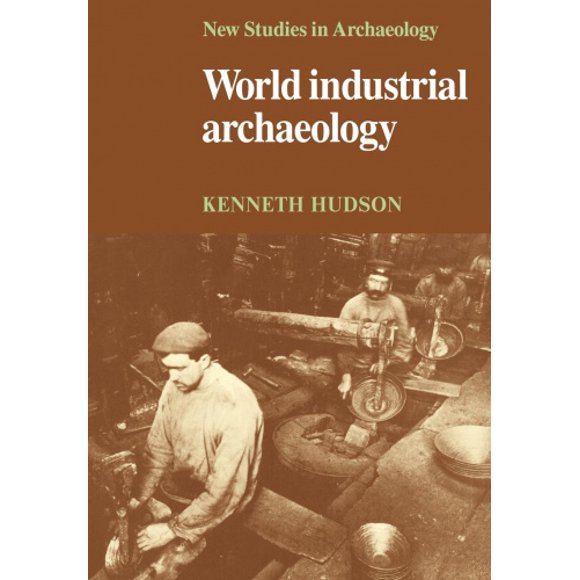 World Industrial Archaeology (New Studies in Archaeology)