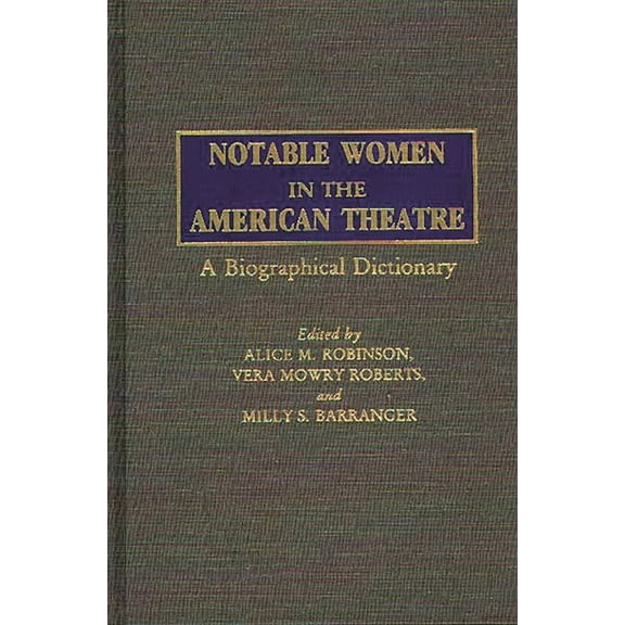Notable Women in the American Theatre: A Biographical Dictionary, (Hardcover)