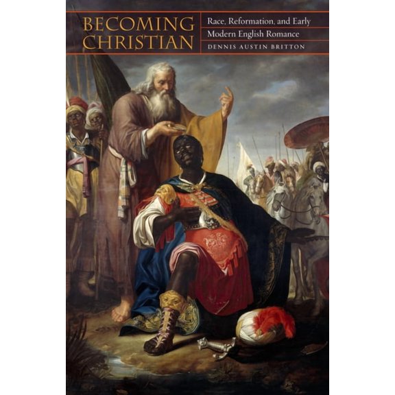 Becoming Christian: Race, Reformation, and Early Modern English Romance, (Hardcover)