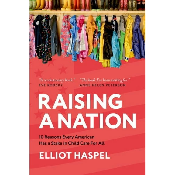 Raising a Nation: 10 Reasons Every American Has a Stake in Child Care for All, (Hardcover)