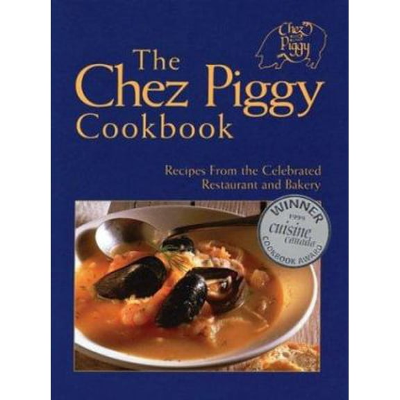 Pre-Owned The Chez Piggy Cookbook: Recipes from the Celebrated Restaurant and Bakery (Paperback) 1552092968 9781552092965