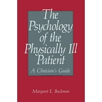 The Psychology of the Physically Ill Patient: A Clinician's Guide, (Paperback)