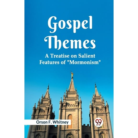 Gospel Themes A Treatise On Salient Features Of "Mormonism", (Paperback)