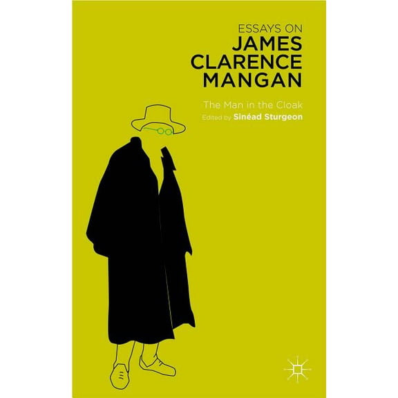 Essays on James Clarence Mangan: The Man in the Cloak, (Hardcover)