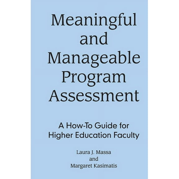 Meaningful and Manageable Program Assessment: A How-To Guide for Higher Education Faculty, (Hardcover)