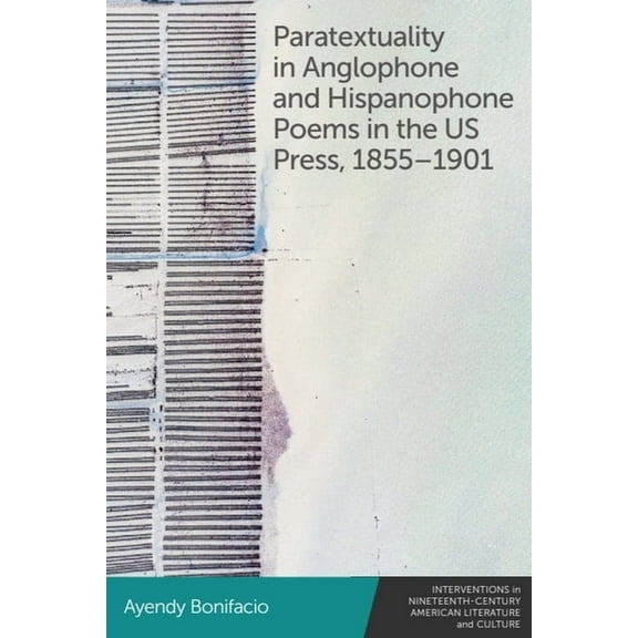 Interventions in Nineteenth-Century Amer Paratextuality in Anglophone and Hispanophone Poems in the Us Press, 1855-1901, Book 2, (Hardcover)