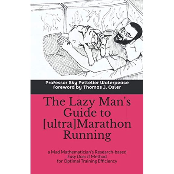 Pre-Owned The Lazy Man's Guide to [ultra]Marathon Running: a Mad Mathematician's Research-based Easy Does It Method for Optimal Training Efficiency (Paperback) 165536040X 9781655360404
