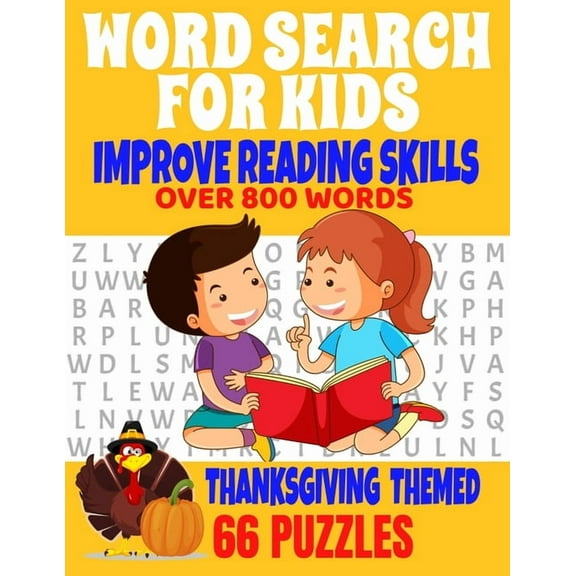 Word Search for Kids Improve Reading Skills Over 800 Words Thanksgiving Themed 66 Puzzles: Fun and Entertaining Word Find Puzzles for Kids to Improve