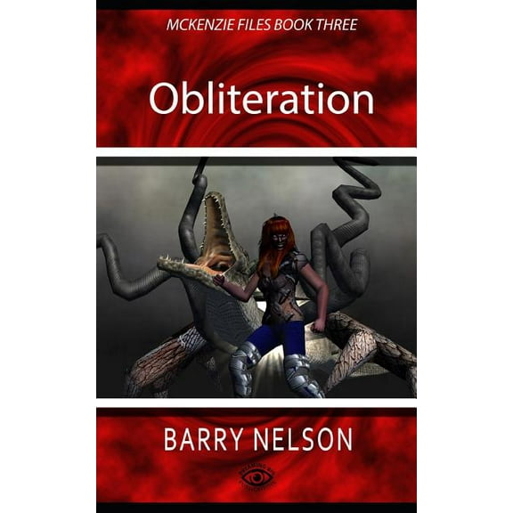 Obliteration: McKenzie Files Book Three Paperback 1799280500 9781799280507 Barry K Nelson