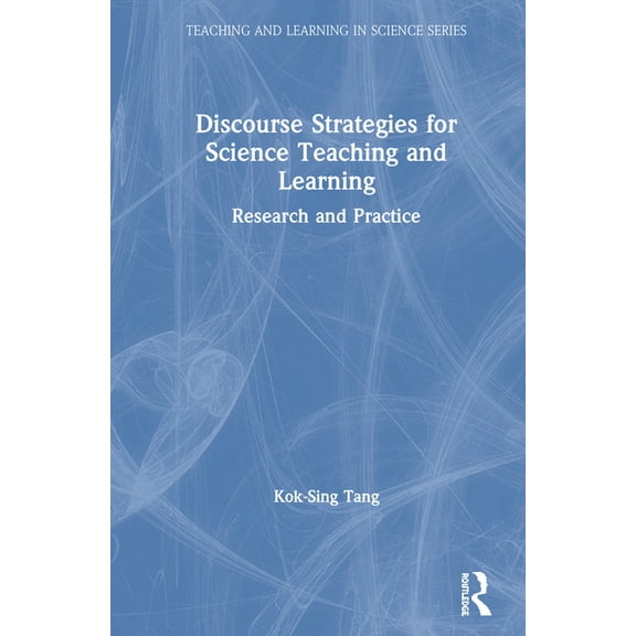 Teaching and Learning in Science Discourse Strategies for Science Teaching and Learning: Research and Practice, (Hardcover)