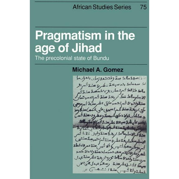 African Studies Pragmatism in the Age of Jihad: The Precolonial State of Bundu, Book 75, (Paperback)