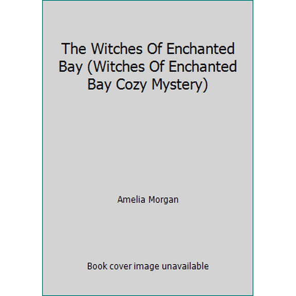 Pre-Owned The Witches Of Enchanted Bay (Witches Of Enchanted Bay Cozy Mystery) (Paperback) 151948223X 9781519482235