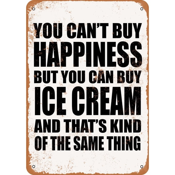 7 x 10 METAL SIGN - You Can't Buy Happiness But You Can Buy Ice Cream - Vintage Rusty Look