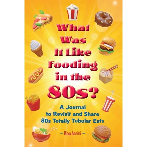 What Was It Like What Was It Like Fooding in the 80s?: A Journal to Revisit and Share 80s Totally Tubular Eats, (Paperback)