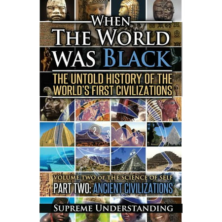 When the World Was Black Part Two : The Untold History of the World's First Civilizations Ancient Civilizations