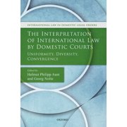 International Law and Domestic Legal Orders: The Interpretation of International Law by Domestic Courts (Hardcover)