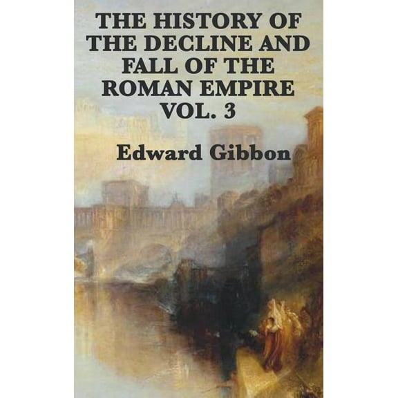 The History of the Decline and Fall of the Roman Empire Vol. 3, (Hardcover)