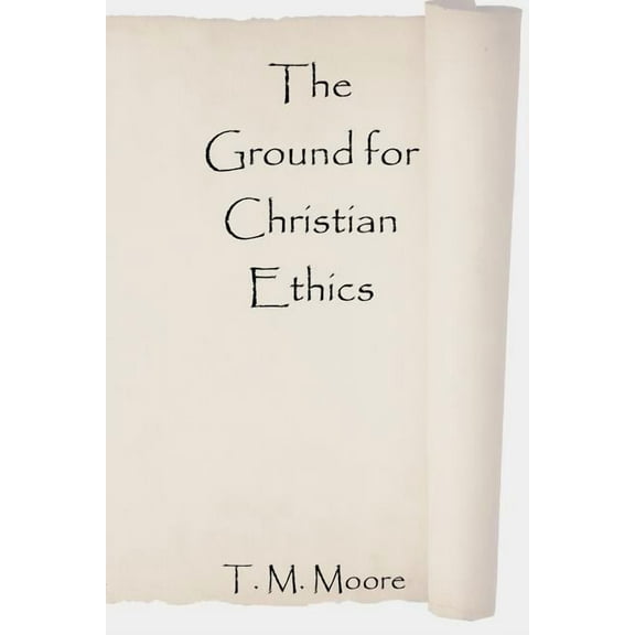 The Ground for Christian Ethics, (Paperback)