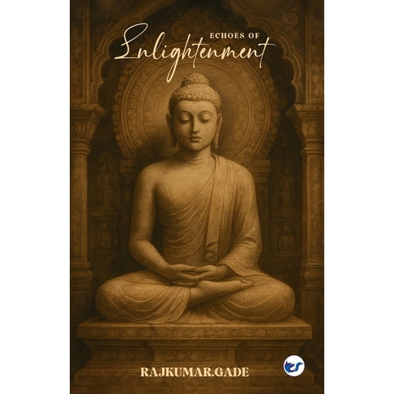 Echoes of Enlightenment: The Journey Through Buddhist Art, Architecture, and Impermanence, (Paperback)