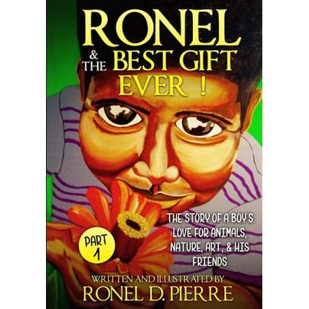 Ronel and the Best Gift Ever! : The Story of a Boy's Love for Animals, Nature, Art and His