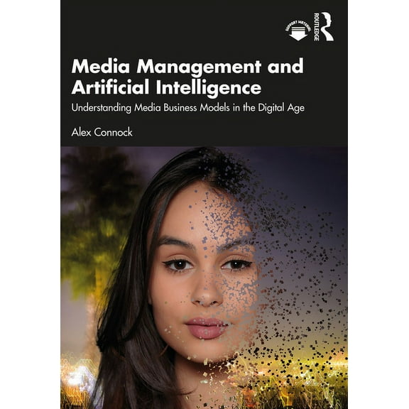 Media Management and Artificial Intelligence: Understanding Media Business Models in the Digital Age, (Paperback)