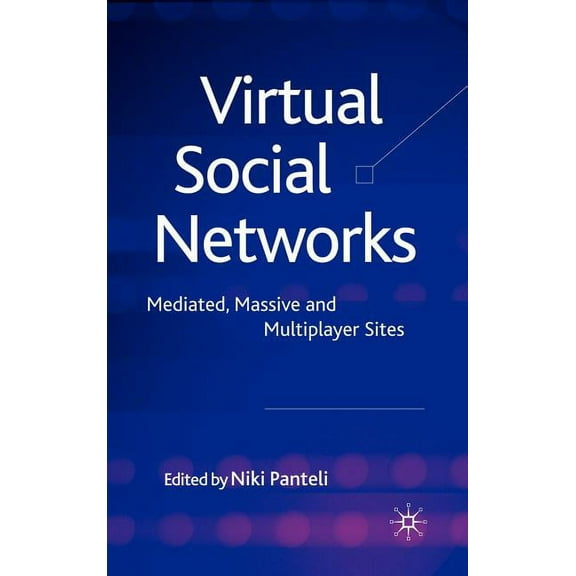 Virtual Social Networks: Mediated, Massive and Multiplayer Sites, (Hardcover)