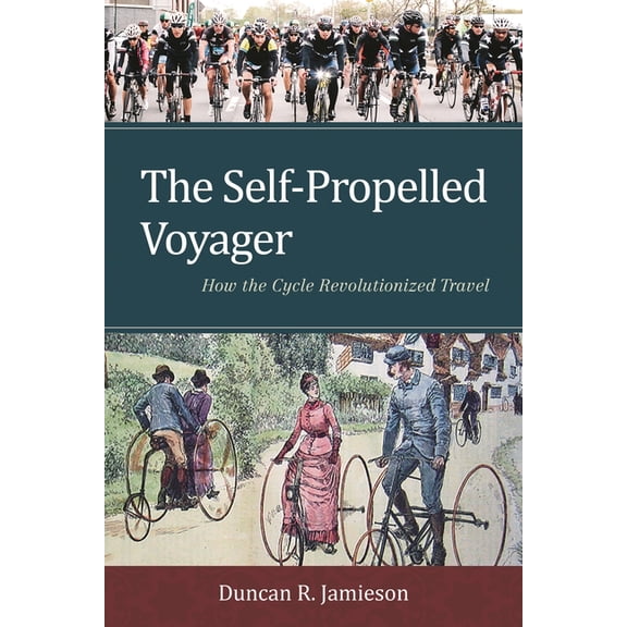 The Self-Propelled Voyager: How the Cycle Revolutionized Travel, (Hardcover)