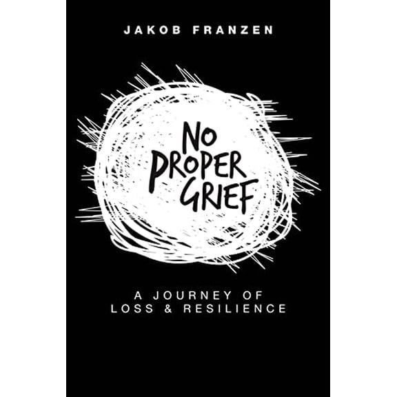 Pre-Owned No Proper Grief: A Journey of Loss & Resilience (Paperback) 1957013117 9781957013114