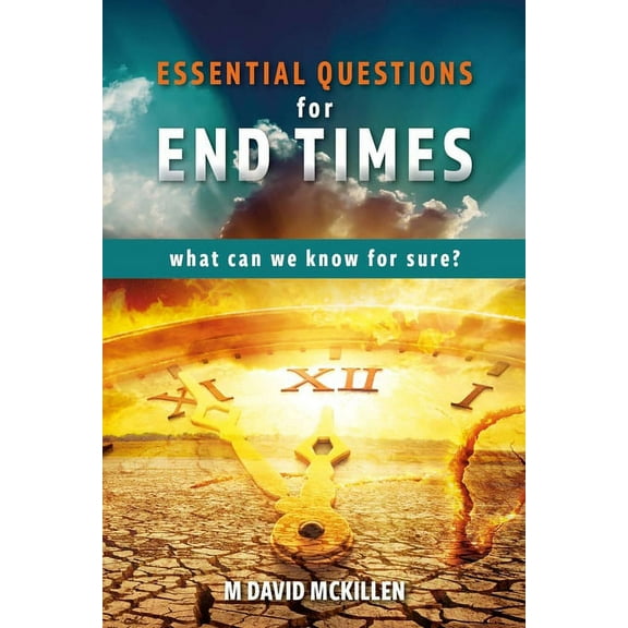Essential Questions for End Times: What Can We Know for Sure (Paperback)