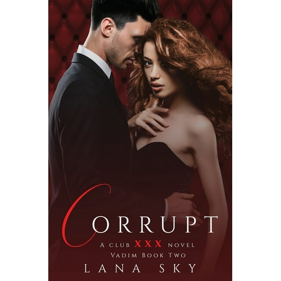 Club XXX Corrupt: A Dark Billionaire Romance: (XXX Vadim Book 2): Club XXX Book 5, Book 5, (Paperback)