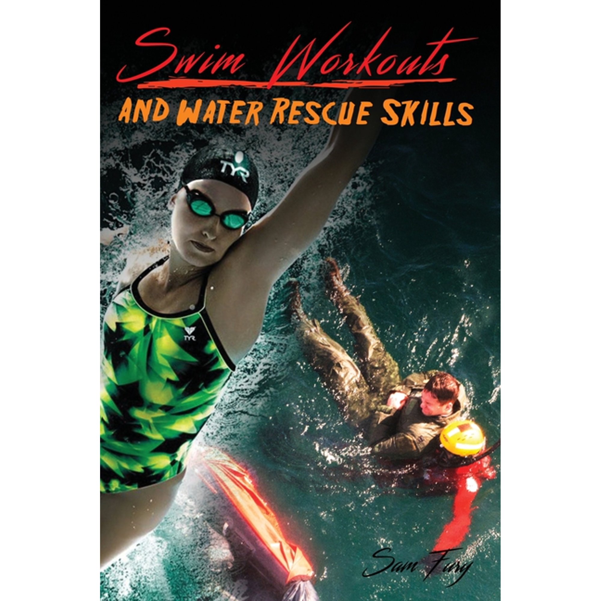 Swim Workouts and Water Rescue Skills: Techniques to Swim Faster, Longer, and Safer