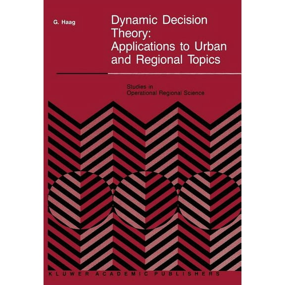 Studies in Operational Regional Science Dynamic Decision Theory: Applications to Urban and Regional Topics, Book 6, (Paperback)