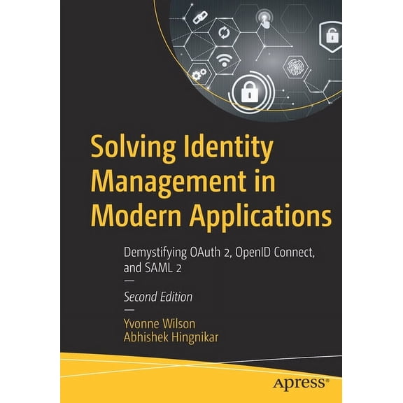 Solving Identity Management in Modern Applications: Demystifying Oauth 2, Openid Connect, and Saml 2, (Paperback)
