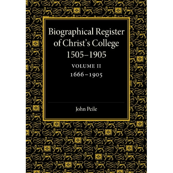 Biographical Register of Christ's College, 1505 1905: Volume 2, 1666 1905: And of the Earlier Foundation, God's House, 1, (Paperback)