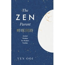 The Zen Parent: Ancient Wisdom for Modern Families, (Hardcover)