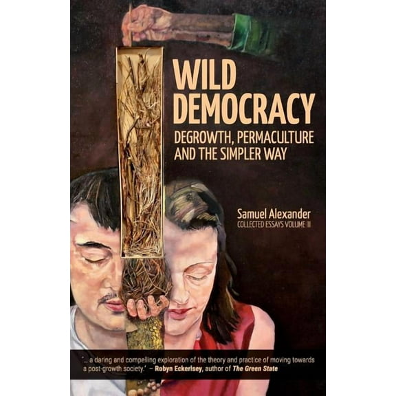 Wild Democracy: Degrowth, Permaculture, and the Simpler Way (Paperback)