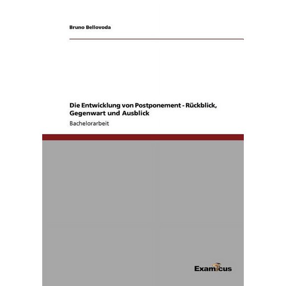 Die Entwicklung von Postponement - Rückblick, Gegenwart und Ausblick, (Paperback)