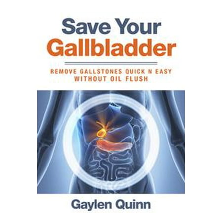 Save Your Gallbladder (Remove Gallstones Quick n Easy Without Oil Flush) -
