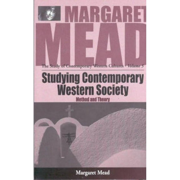 Margaret Mead: The Study of Contemporary Studying Contemporary Western Society: Method and Theory, Book 5, (Paperback)